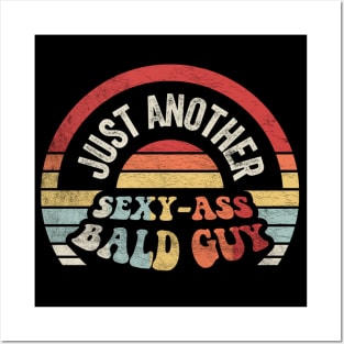 Just Another Sexy Ass Bald Guy Funny Dad Birthday Father's Day Bald Gift Dad Jokes Posters and Art